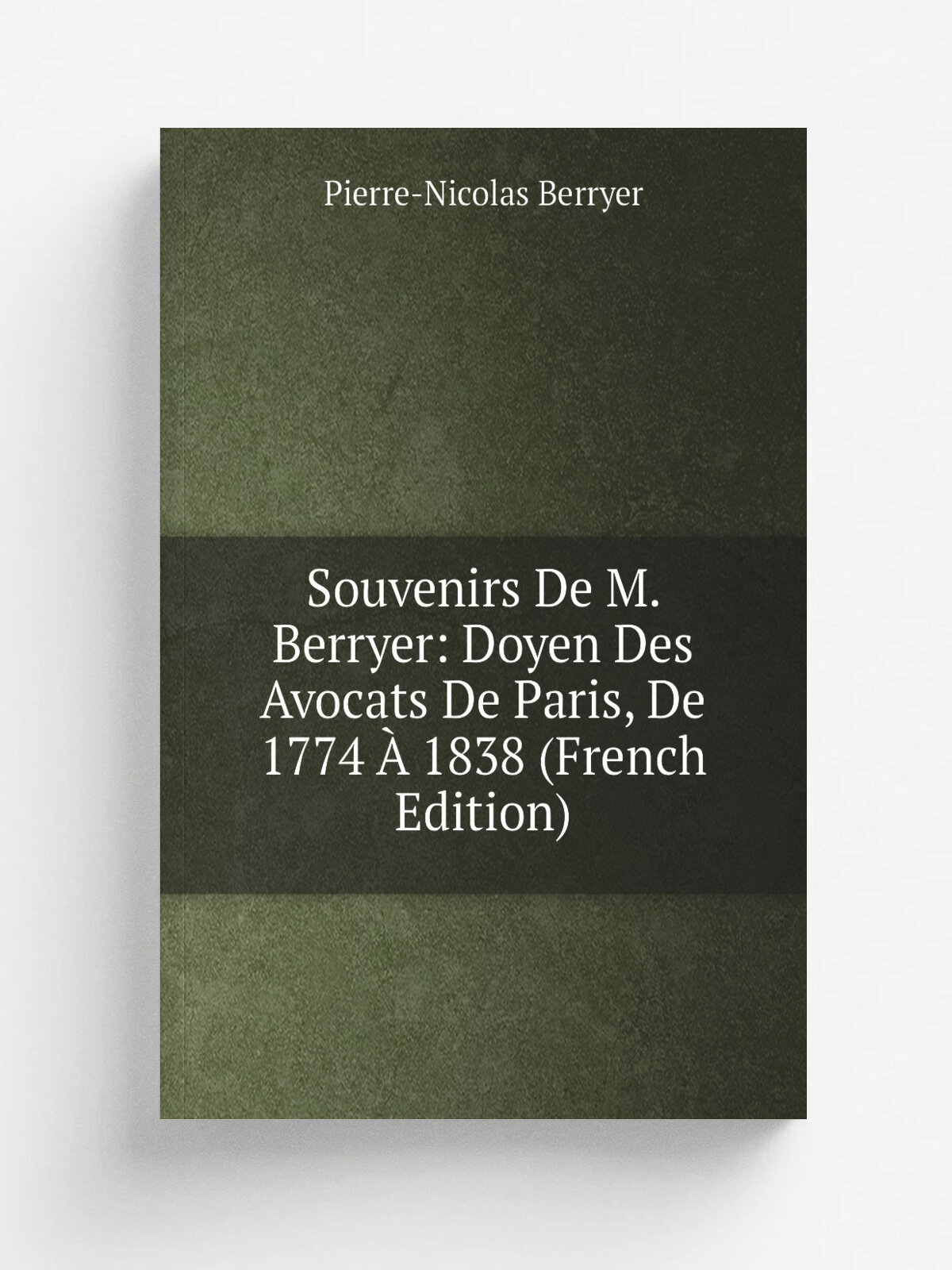Souvenirs De M. Berryer: Doyen Des Avocats De Paris, De 1774 . 1838 (French Edition) | Pierre-Nicolas Berryer | Репринт