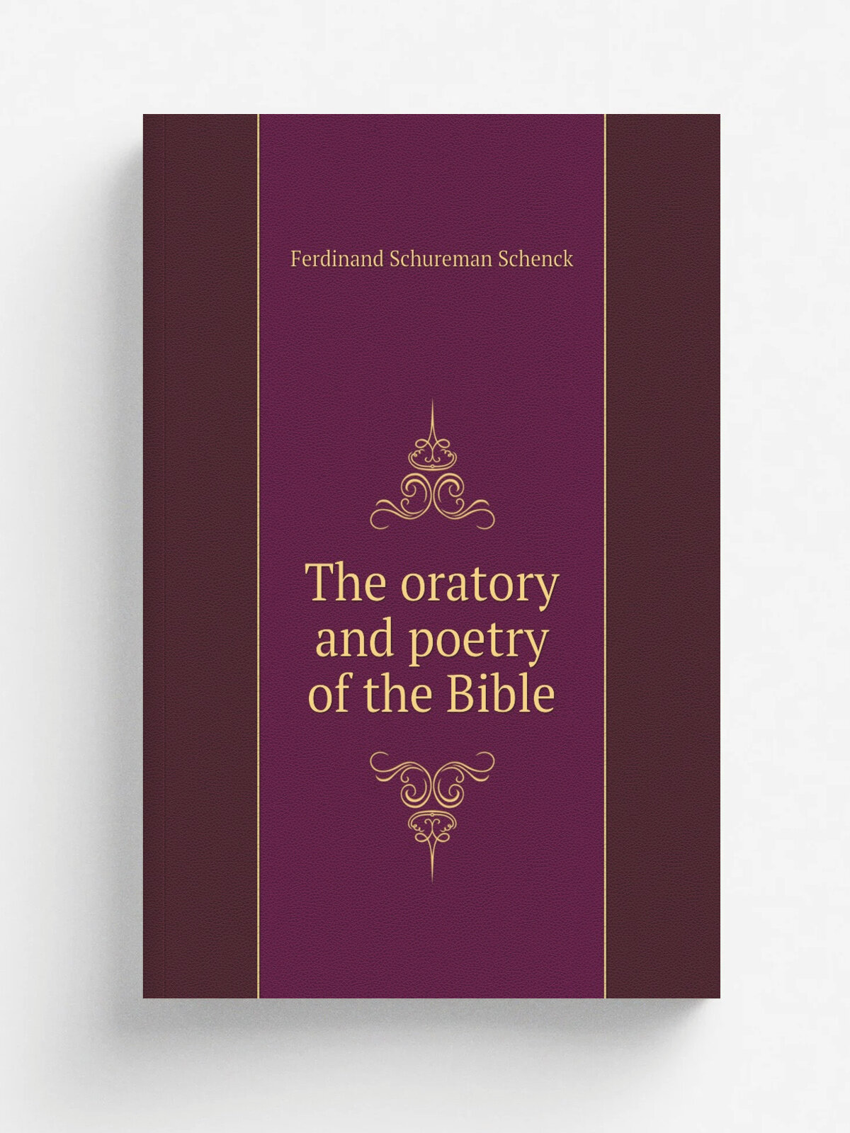 The oratory and poetry of the Bible | Ferdinand Schureman Schenck | Репринт