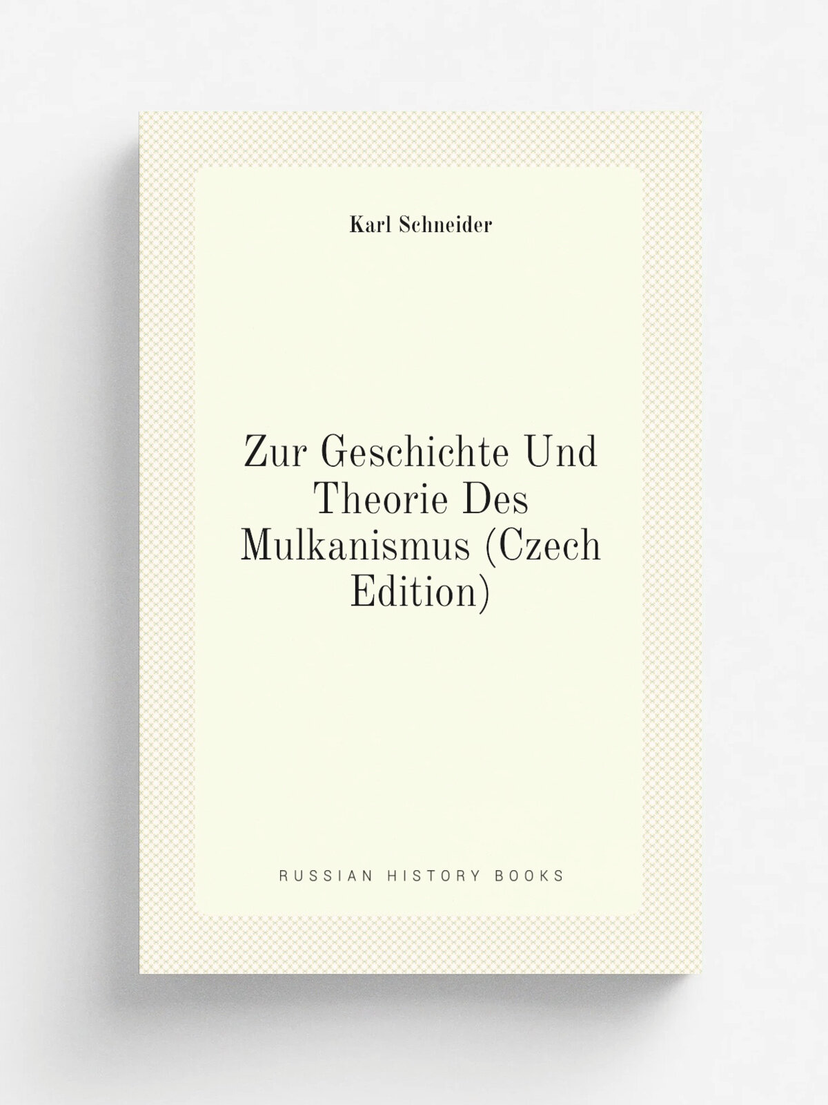 Zur Geschichte Und Theorie Des Mulkanismus (Czech Edition) | Karl Schneider | Репринт
