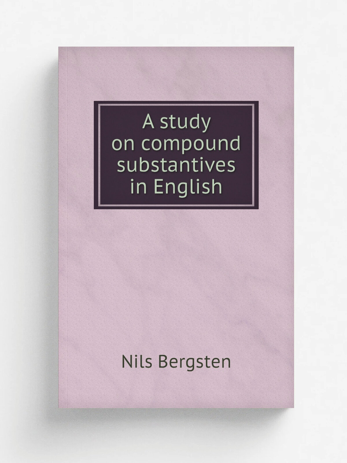 A study on compound substantives in English | Nils Bergsten | Репринт