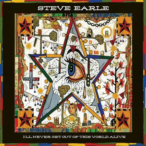 Виниловая пластинка Steve Earle - I'll Never Get Out Of This World Alive