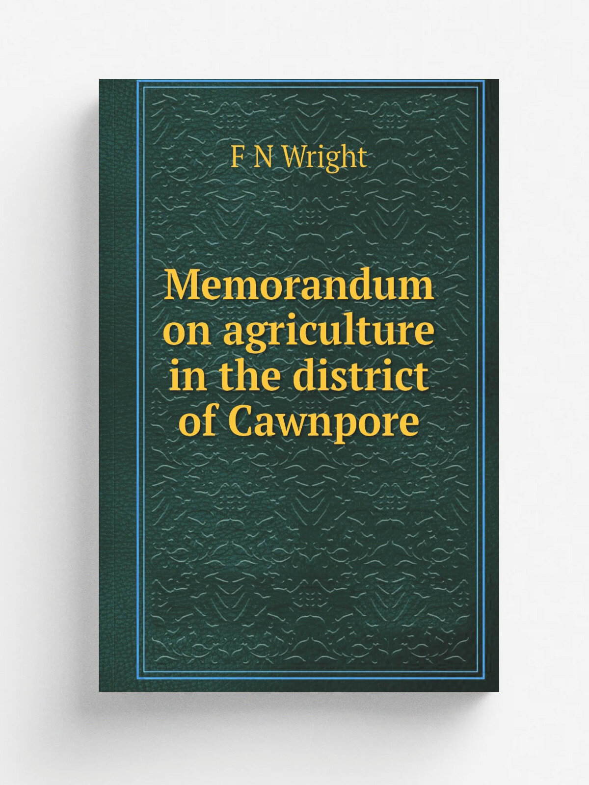 Memorandum on agriculture in the district of Cawnpore