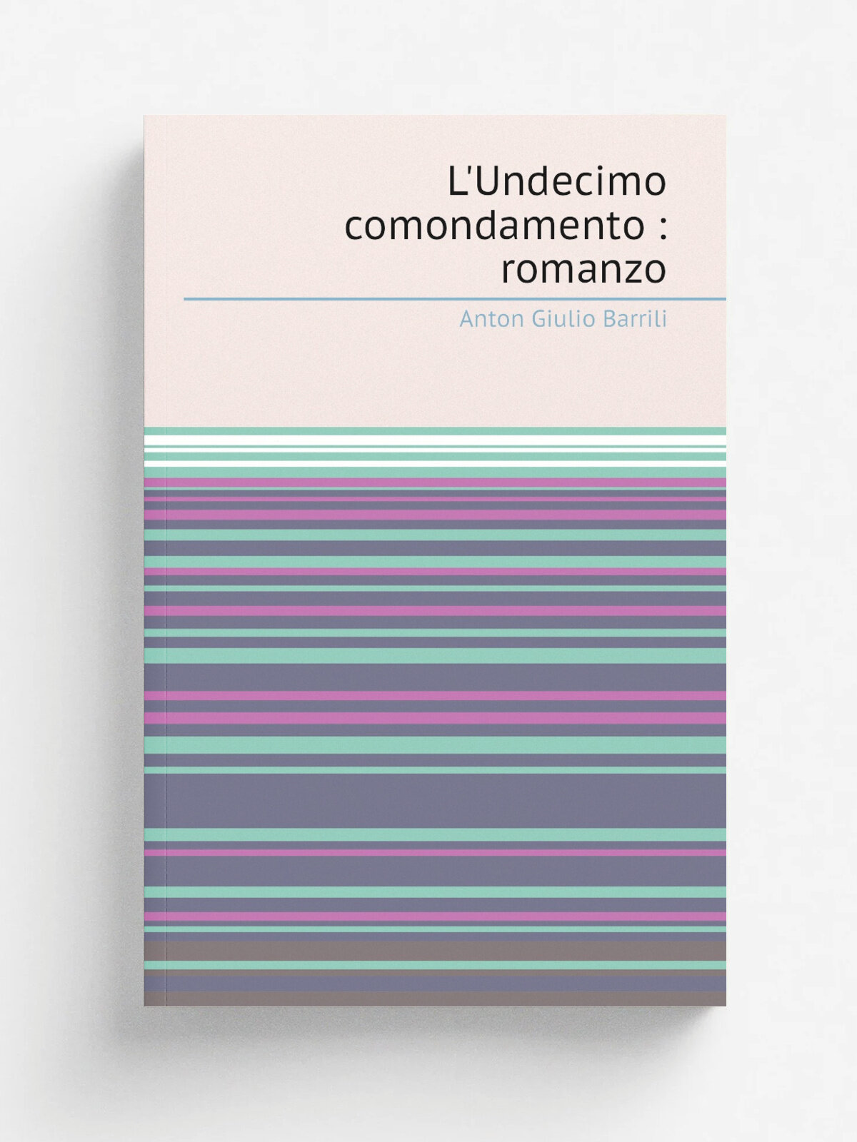 L'Undecimo comondamento : romanzo | Anton Giulio Barrili | 1891 | Milano : Fratelli Treves | Репринт
