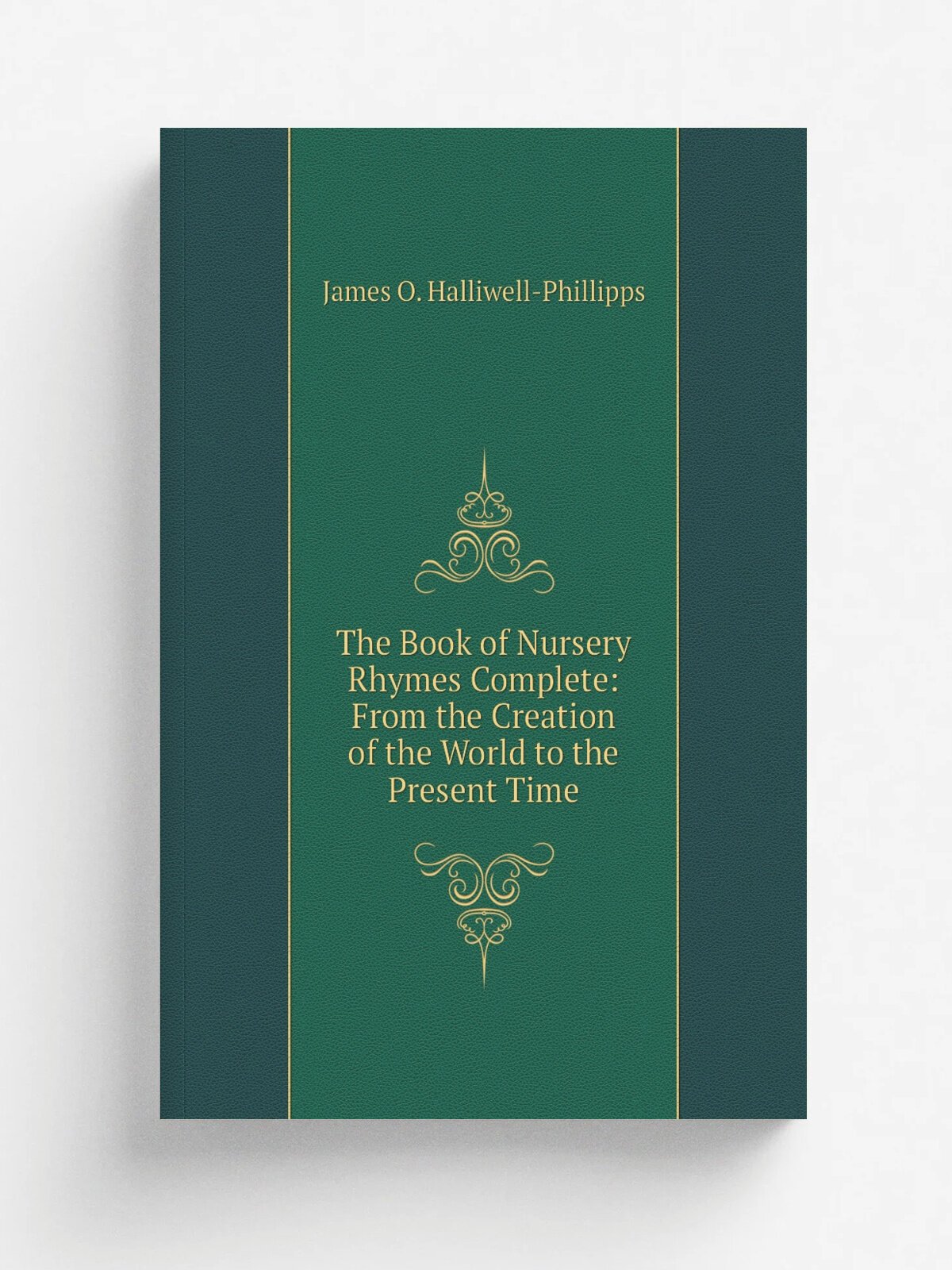 The Book of Nursery Rhymes Complete: From the Creation of the World to the Present Time | J. O. Halliwell-Phillipps | 1846 | Theodore Bliss & co. | Р…