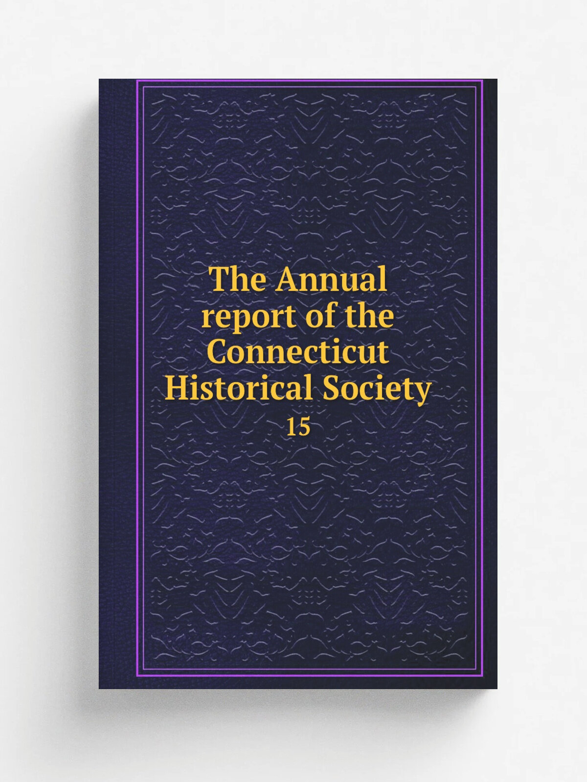 The Annual report of the Connecticut Historical Society. 15 | 1894 | Hartford, Connecticut Historical Society | Репринт
