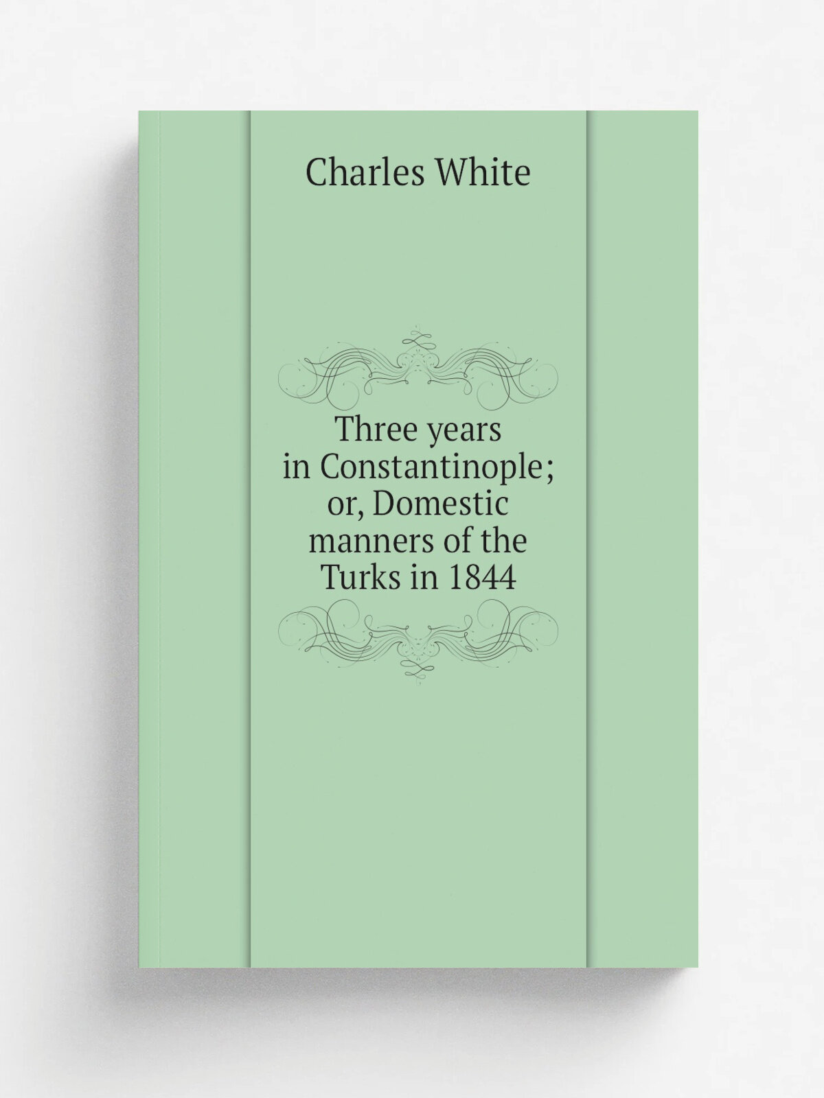 Three years in Constantinople; or, Domestic manners of the Turks in 1844 | Charles White | Репринт