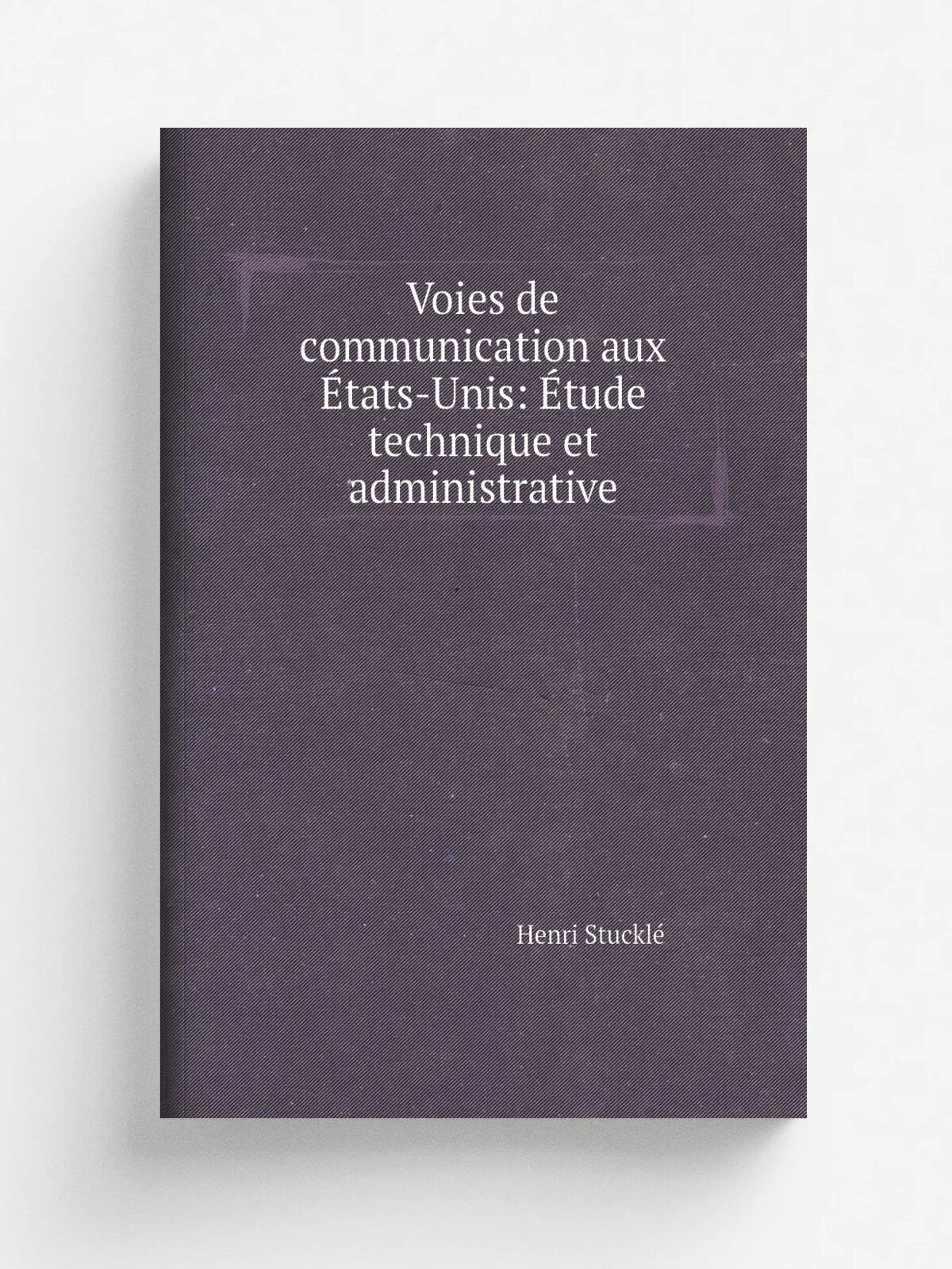 Voies de communication aux . tats-Unis: . tude technique et administrative