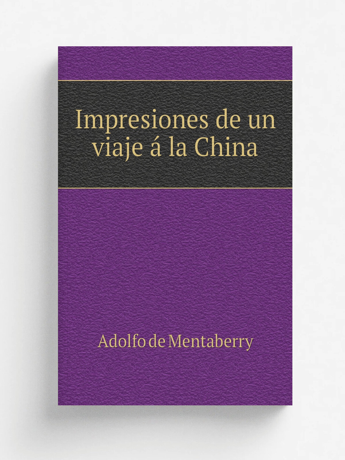 Impresiones de un viaje . la China | Adolfo de Mentaberry | 1876 | J. Cayetano Conde | Репринт