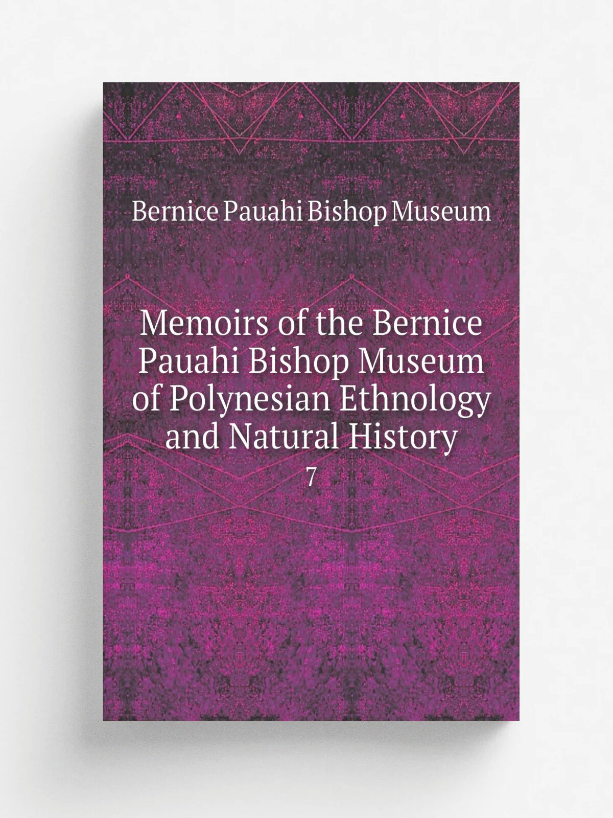 Memoirs of the Bernice Pauahi Bishop Museum of Polynesian Ethnology and Natural History. 7 | Bernice Pauahi Bishop Museum | 1918 | Honolulu : The Mus…