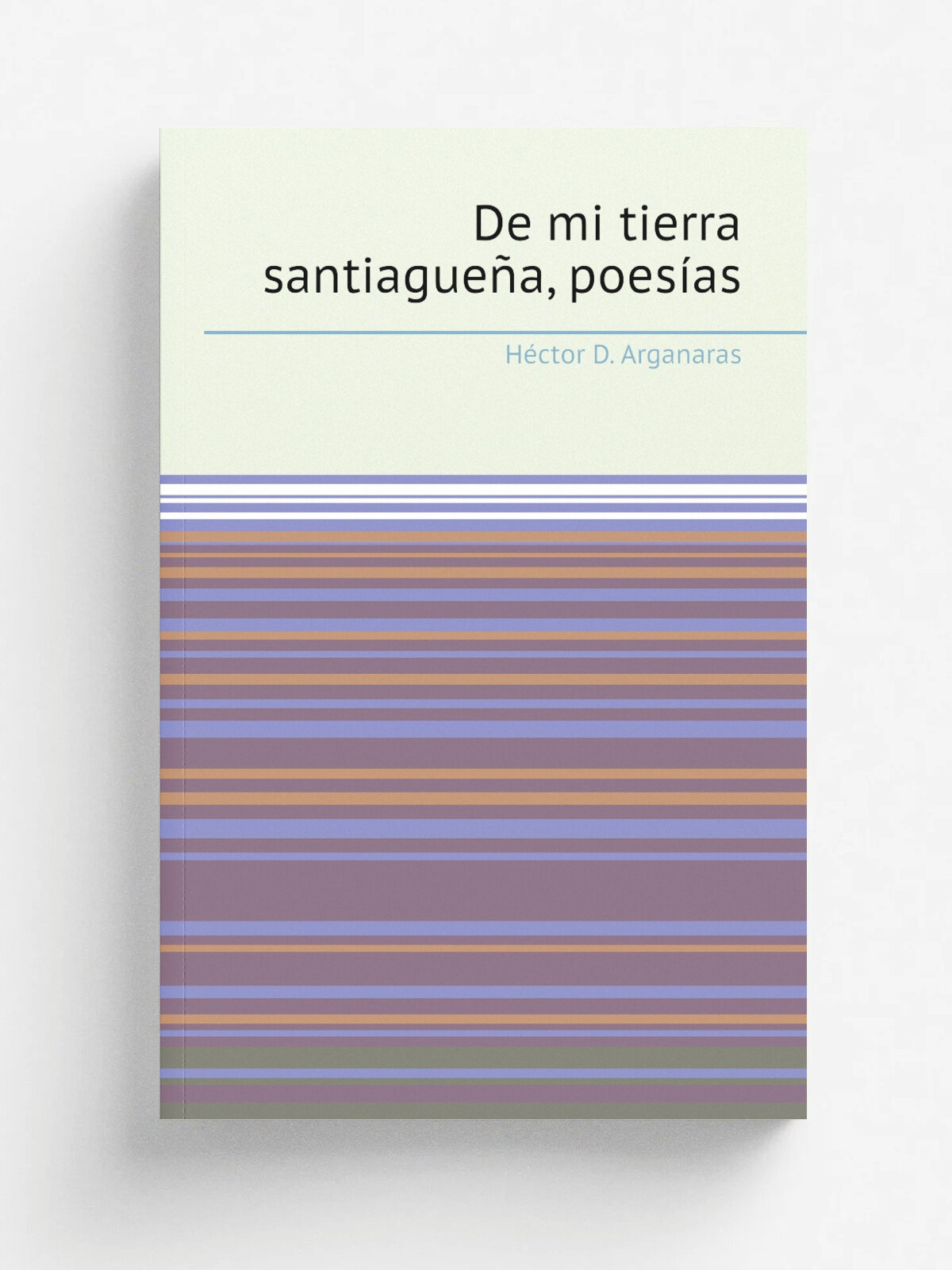 De mi tierra santiague.a, poes.as | H.ctor D. Arganaras | 1921 | Santiago del Estero | Репринт