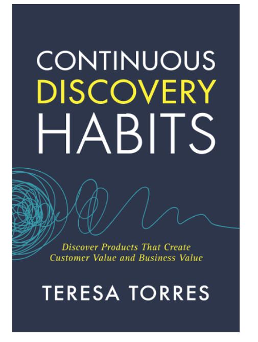 Continuous Discovery Habits Paperback Teresa Torres Постоянные привычки продуктового исследования для создания ценности для пользователей и бизнеса