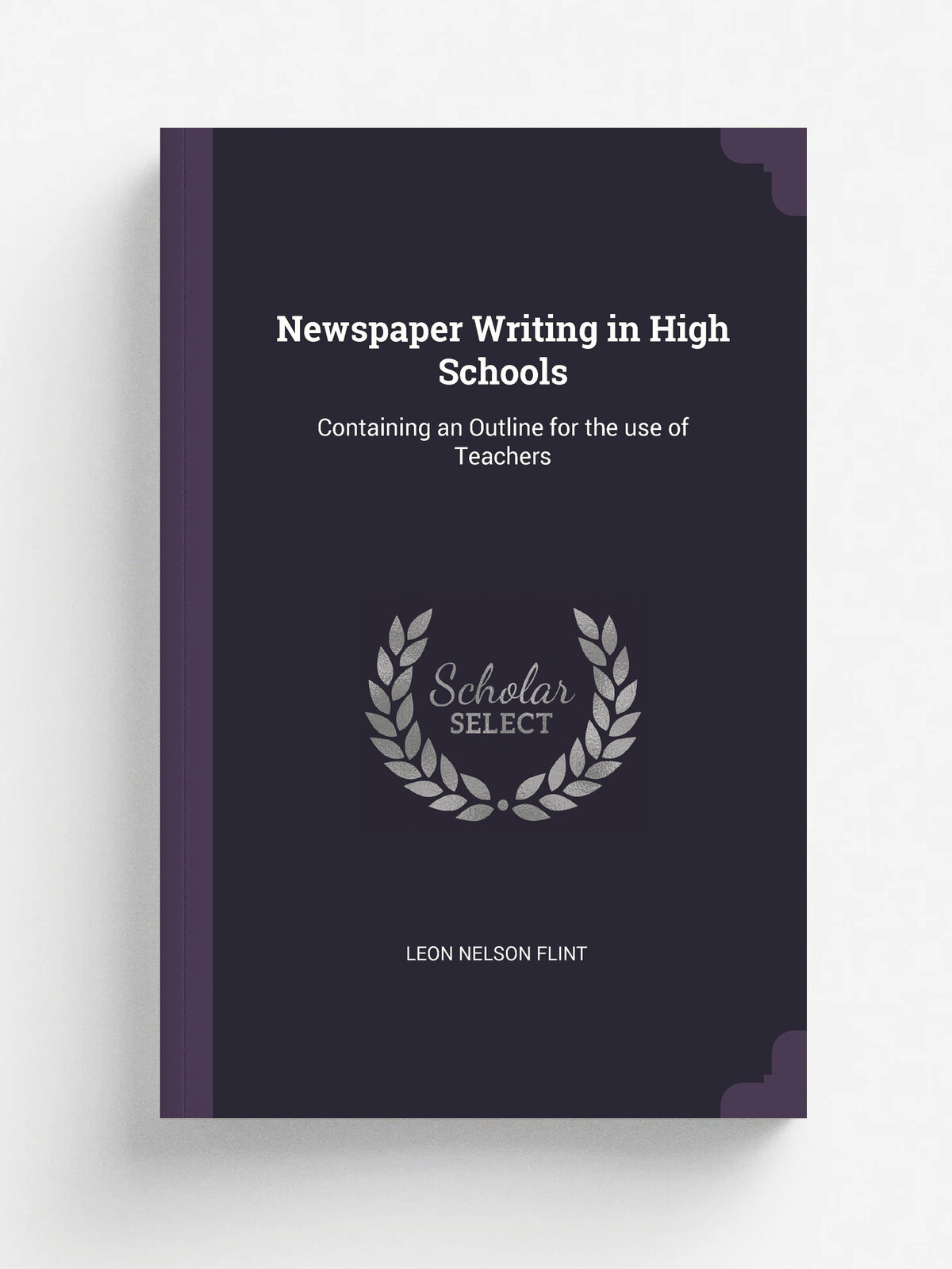 Newspaper Writing in High Schools. Containing an Outline for the use of Teachers