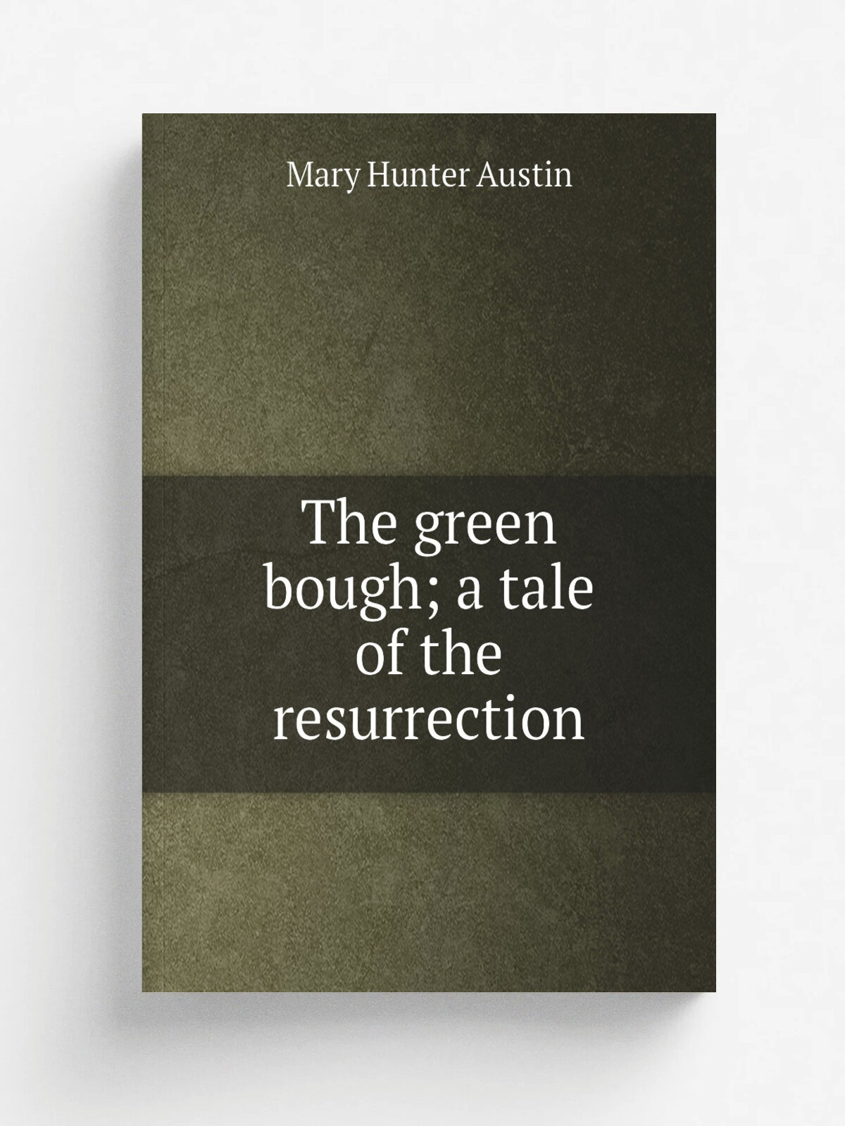The green bough; a tale of the resurrection | Austin Mary Hunter | 1913 | Garden City, N.Y, Doubleday, Page & co. | Репринт