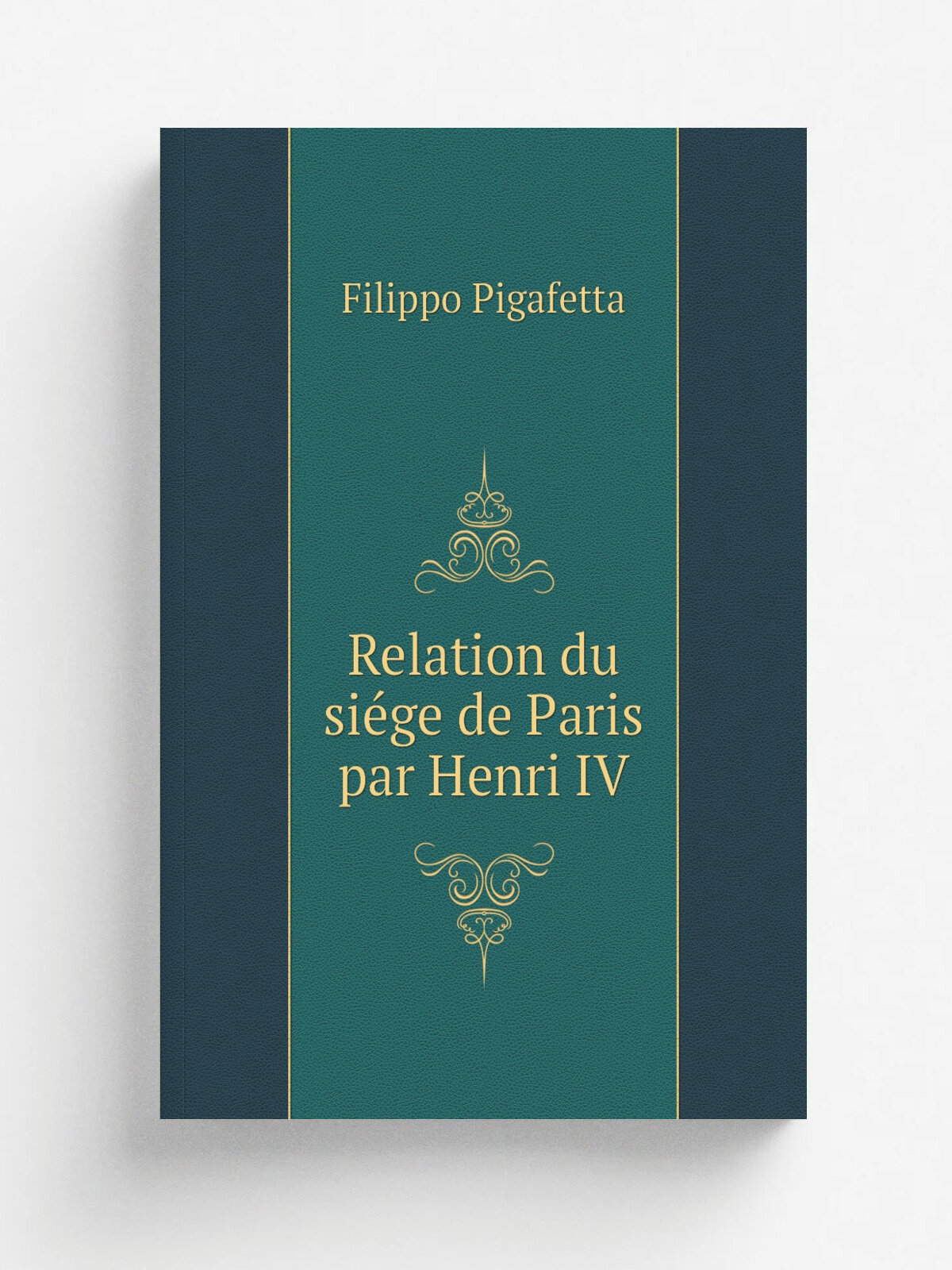 Relation du si.ge de Paris par Henri Iv | Filippo Pigafetta | 1875 | Soci.t. de l'histoire deParis | Репринт