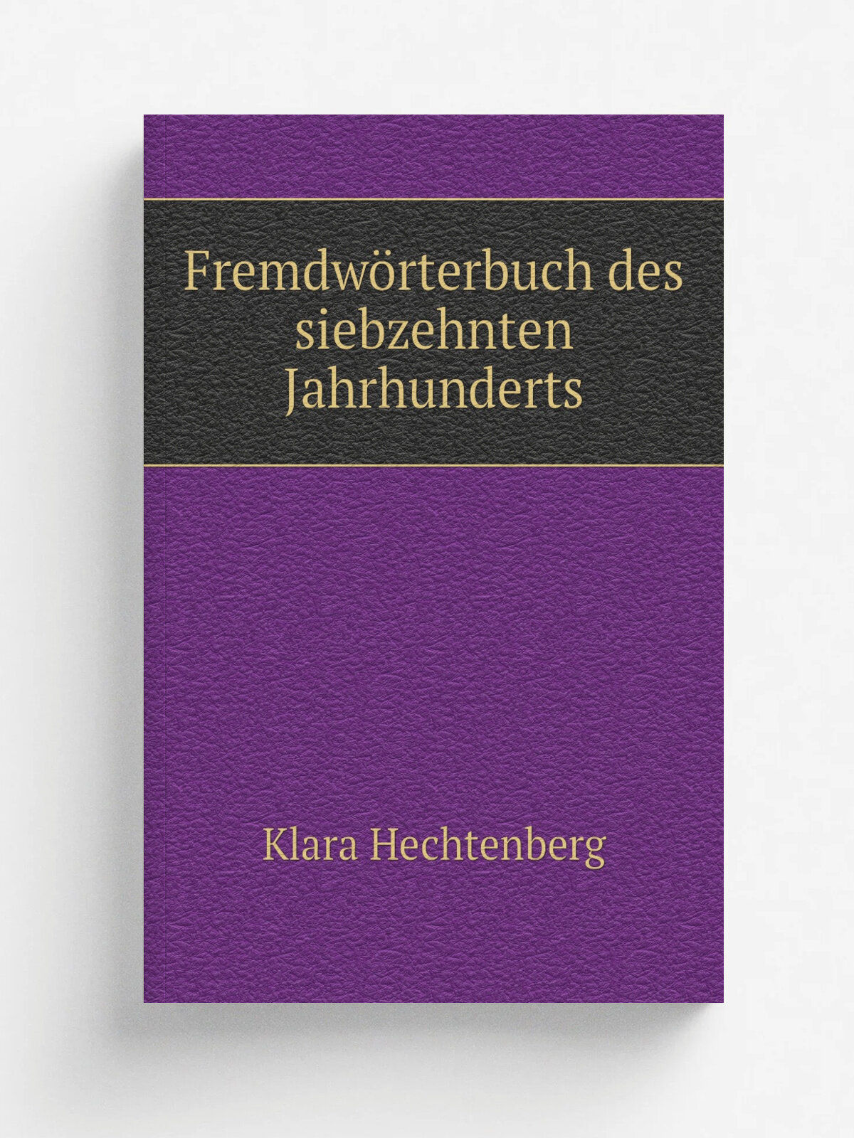 Fremdw.rterbuch des siebzehnten Jahrhunderts | Klara Hechtenberg | 1904 | Berlin : B. Behr | Репринт