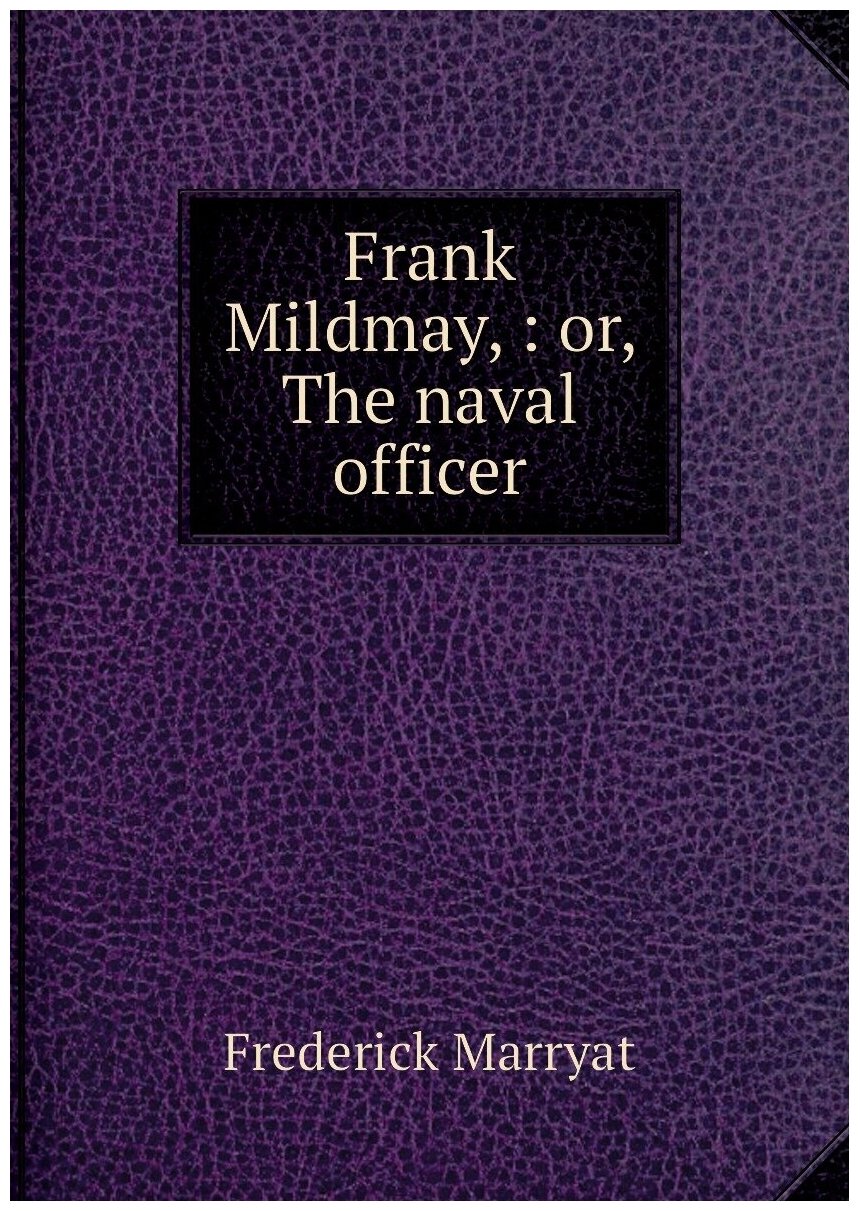 Frank Mildmay, : or, The naval officer