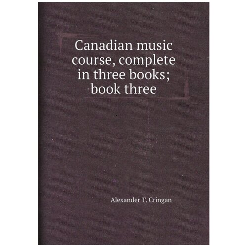 Canadian music course, complete in three books; book three