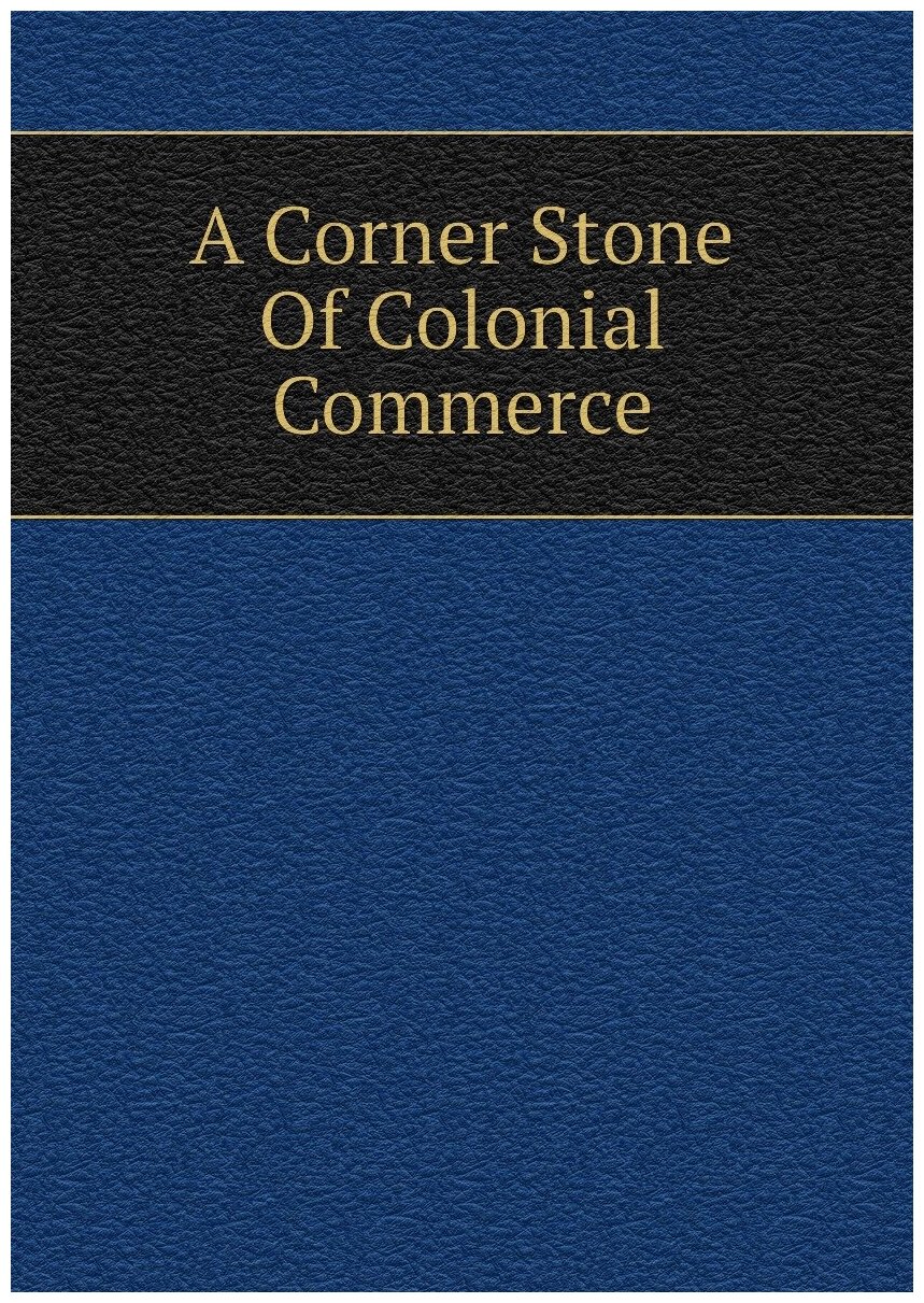 A Corner Stone Of Colonial Commerce