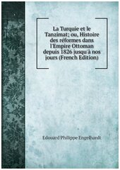 La Turquie et le Tanzimat; ou, Histoire des réformes dans l'Empire Ottoman depuis 1826 jusqu'à nos jours (French Edition)