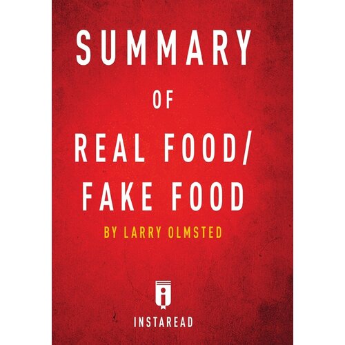 Summary of Real Food/Fake Food. by Larry Olmsted | Includes Analysis