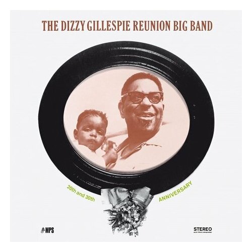 Виниловые пластинки, MPS Records, Edel Germany GmbH, THE DIZZY GILLESPIE REUNION BIG BAND - 20Th And 30Th Anniversary (LP) виниловые пластинки mps records edel germany gmbh the dizzy gillespie reunion big band 20th and 30th anniversary lp