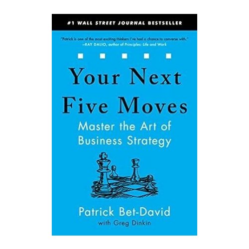 Bet-David Patrick "Your Next Five Moves: Master the Art of Business Strategy"