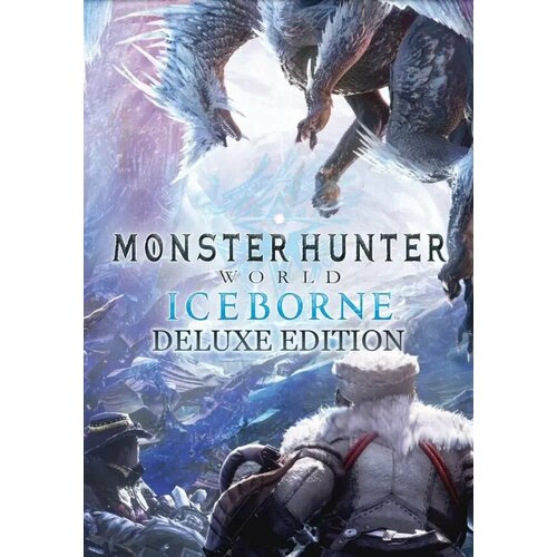 MONSTER HUNTER: WORLD: Iceborne Deluxe Edition DLC (Steam; PC; Регион активации РФ, СНГ) monster hunter stories 2 wings of ruin deluxe kit дополнение [switch цифровая версия] цифровая версия