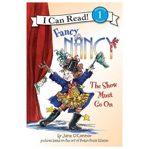 O'Connor Jane. Fancy Nancy. The Show Must Go On. I Can Read!