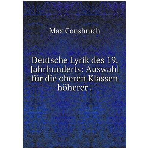 Deutsche Lyrik des 19. Jahrhunderts: Auswahl für die oberen Klassen höherer .