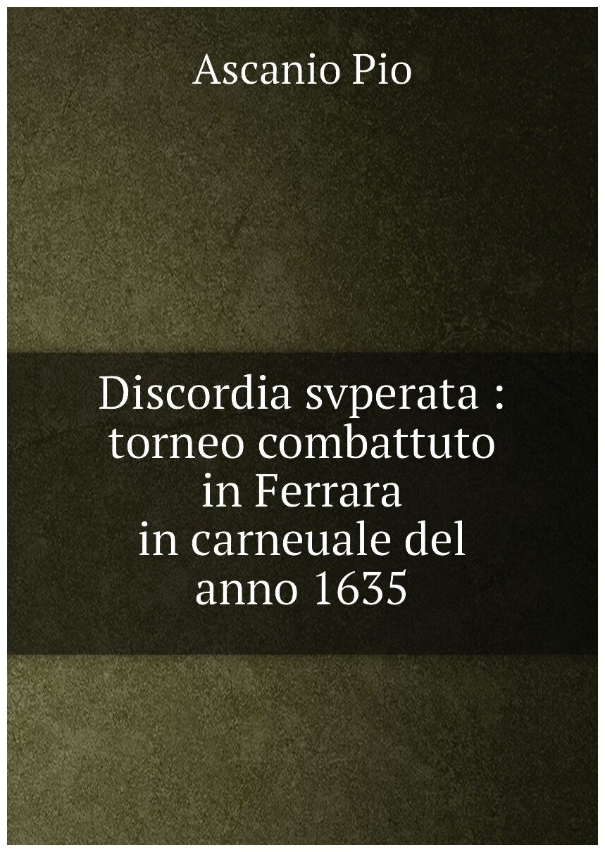 Discordia svperata : torneo combattuto in Ferrara in carneuale del anno 1635