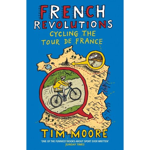 Moore Tim "French Revolutions. Cycling the Tour de France"