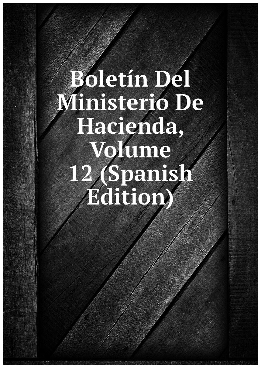 Boletín Del Ministerio De Hacienda, Volume 12 (Spanish Edition)