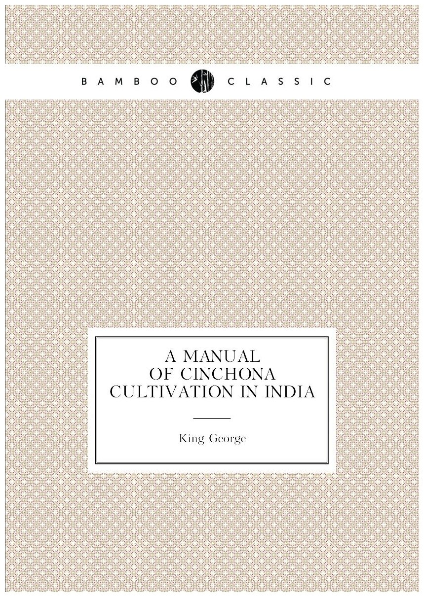 A Manual of Cinchona Cultivation in India