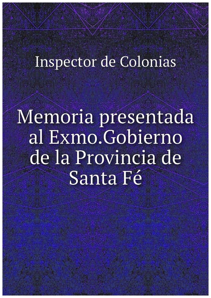 Memoria presentada al Exmo.Gobierno de la Provincia de Santa Fé