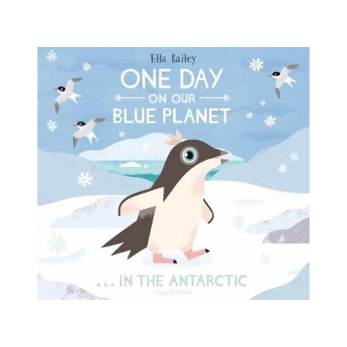 Bailey Ella. One Day On Our Blue Planet. In The Antarctic. -