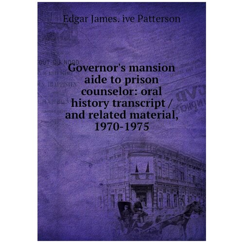 Governor's mansion aide to prison counselor: oral history transcript / and related material, 1970-1975
