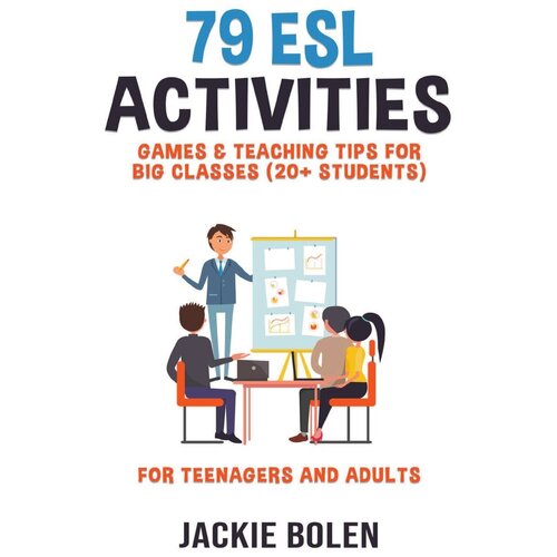 79 ESL Activities, Games & Teaching Tips for Big Classes (20+ Students). For Teenagers and Adults