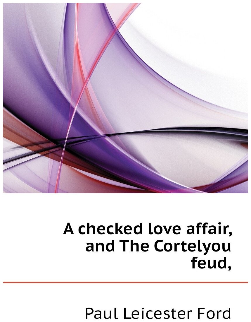 A checked love affair, and The Cortelyou feud,