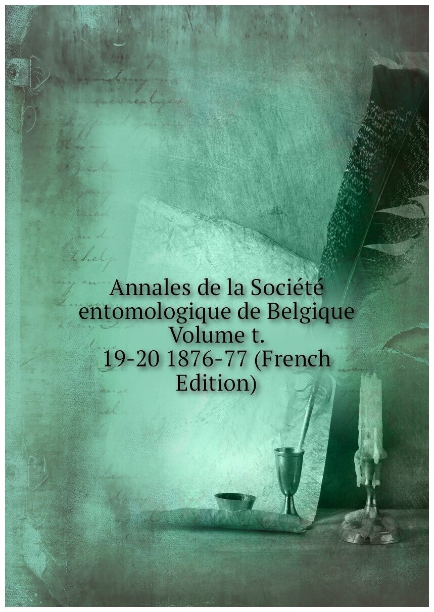 Annales de la Société entomologique de Belgique Volume t. 19-20 1876-77 (French Edition)