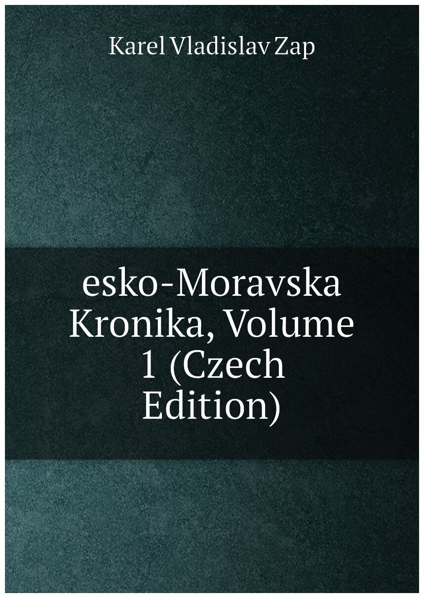 Esko-Moravska Kronika, Volume 1 (Czech Edition)
