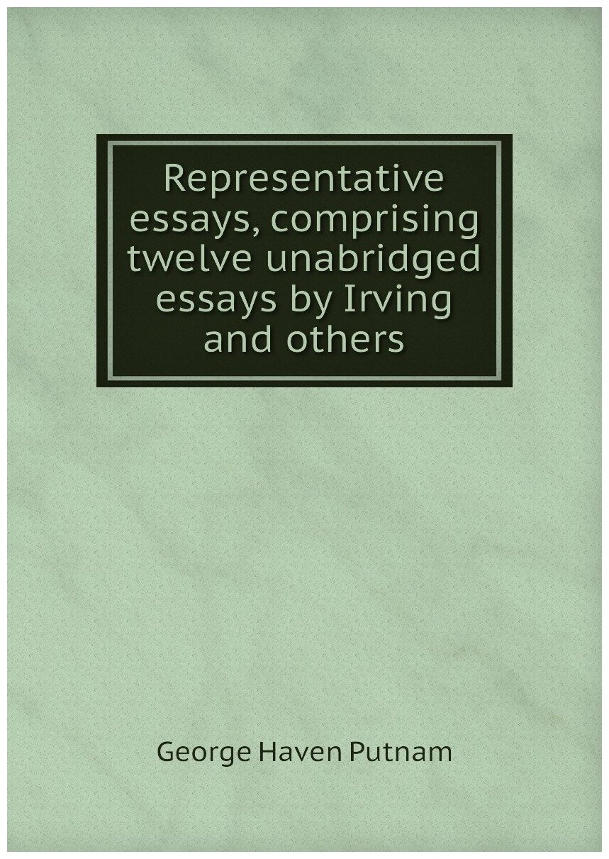 Representative essays, comprising twelve unabridged essays by Irving and others