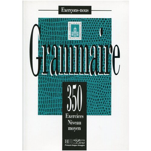 Delatour Y., Jennepin D., Léon-Dufour M., Mattlé-Yéganeh A., Teyssier B. "Les 350 Exercices. Grammaire. Moyen. Livre de l'eleve"