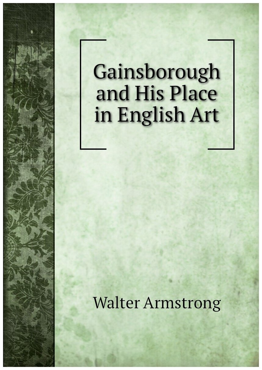 Gainsborough and His Place in English Art