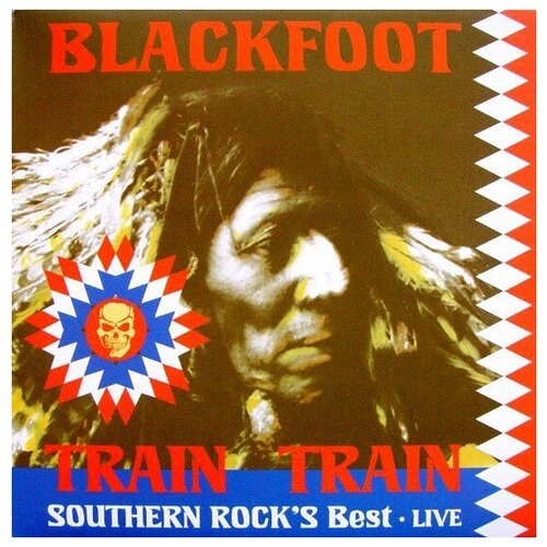 Blackfoot: Train Train: Southern Rock's Best - Live