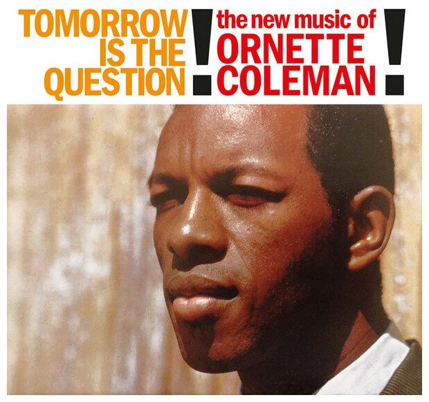 Coleman Ornette "Виниловая пластинка Coleman Ornette Tomorrow Is The Question!"