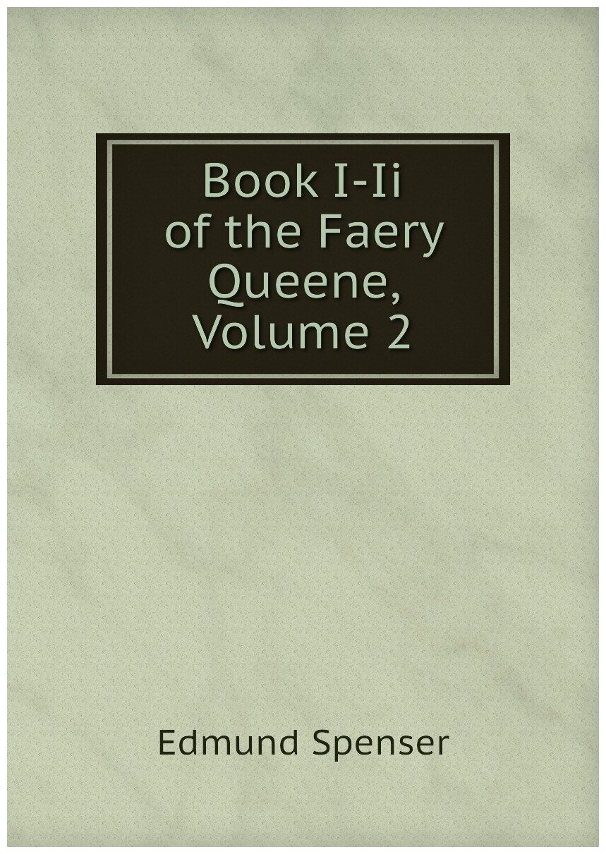 Book I-Ii of the Faery Queene, Volume 2