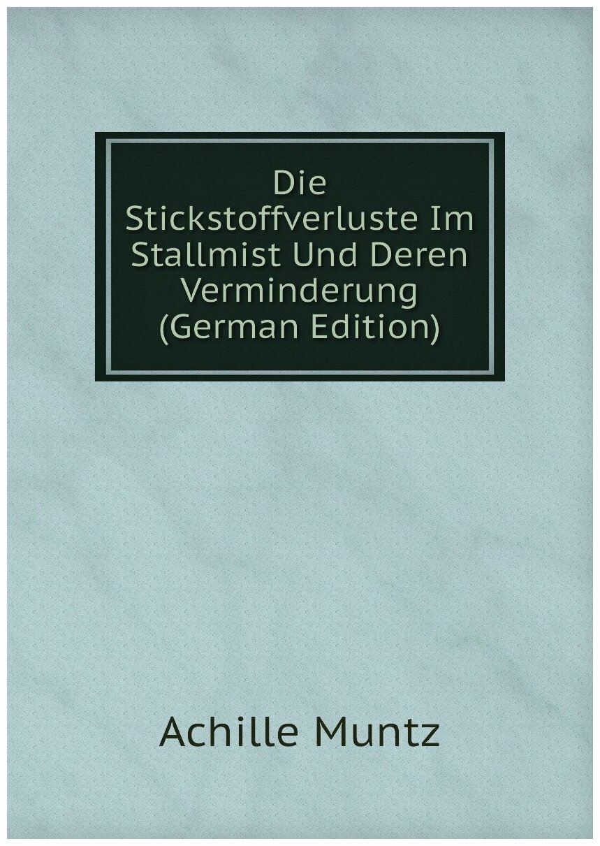 Die Stickstoffverluste Im Stallmist Und Deren Verminderung (German Edition)