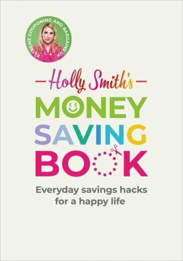 Holly Smith's Money Saving Book. Simple savings hacks for a happy life - фото №1