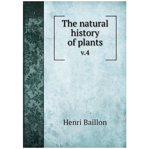 The natural history of plants. v.4