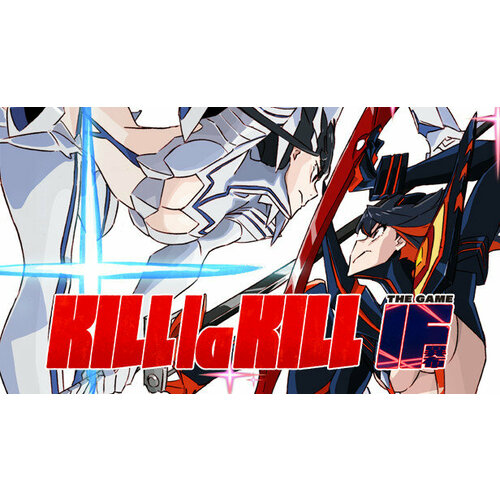 Игра KILL la KILL -IF для PC (STEAM) (электронная версия)